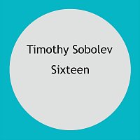 Timothy Sobolev – Sixteen