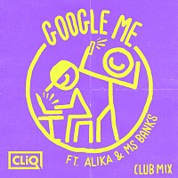 CLiQ, Alika, Ms Banks – Google Me [Club Mix]