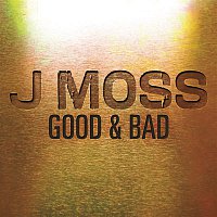 J Moss – Good & Bad