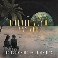 Reneé Dominique, Jason Mraz – Could I Love You Any More