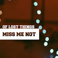 Of Lost Things – Miss Me Not