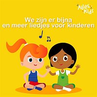 Liedjes voor kinderen, Alles Kids, Kinderliedjes Om Mee Te Zingen – We zijn er bijna en meer liedjes voor kinderen