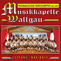 Musikkapelle Wallgau, Max Bach – Musikalischer Fruhschoppen mit der