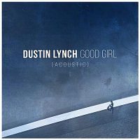 Dustin Lynch – Good Girl (Acoustic)