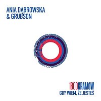 Ania Dabrowska, Grubson – 1800 Gramów (Gdy wiem, że jesteś)