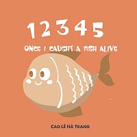 12345 Once I Caught A Fish Alive