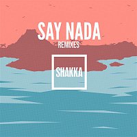 Shakka – Say Nada (Remixes)