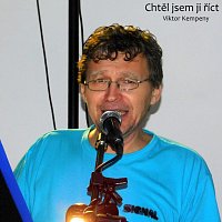 Viktor Kempeny – Chtěl jsem ji říct