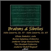 Boston Symphony Orchestra, Efrem Zimbalist, The Cleveland Orchestra – Brahms & Sibelius: Violin Concerto, OP. 77 - Violin Concerto, OP. 47