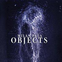 Milan Paľa – Milan Pala: Objects