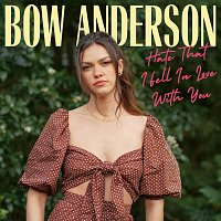 Bow Anderson – Hate That I Fell In Love With You