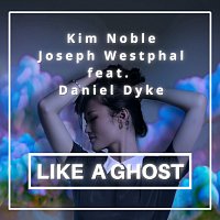Kim Noble, Joseph Westphal, Daniel Dyke – Like A Ghost