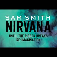 Sam Smith – Nirvana [Until The Ribbon Breaks Re-Imagination]