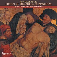 A Capella Portuguesa, Owen Rees – Holy Week at the Chapel of the Dukes of Braganza (Portuguese Renaissance Music 3)