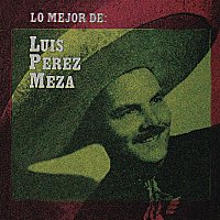 Luis Perez Meza – Lo Mejor de Luis Pérez Meza