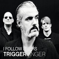 Triggerfinger – I Follow Rivers