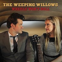 The Weeping Willows – Wheels Won't Roll