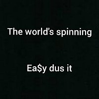 Ea$y Dus It – The World's Spinning