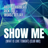 Andy Schirmer, Rick Cue, Wordz Deejay – Show Me (Club Mix)