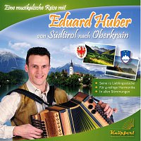 Eduard Huber – Eduard Huber von Sudtirol nach Oberkrein