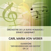 Orchestre de la Suisse Romande / Ernest Ansermet play: Carl Maria von Weber: Ouverture "Der Beherrscher der Geister", Op. 27