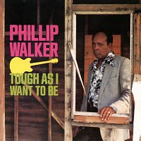Phillip Walker – Tough As I Want To Be