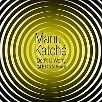 Manu Katché, Megan – Don't U Worry [MEGAN Remix]