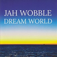 Jah Wobble – Dream World