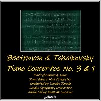 Mark Hambourg, London Symphony Orchestra, Royal Albert Hall Orchestra – Beethoven & Tchaikovsky: Piano Concertos NO. 3 & 1