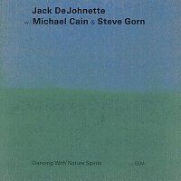 Jack DeJohnette, Michael Cain, Steve Gorn – Dancing With Nature Spirits