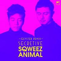 Sqweez Animal – Secretive [Geyster Remix]