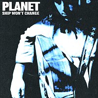 PLANET – Ship Won't Change