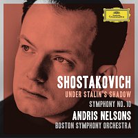 Boston Symphony Orchestra, Andris Nelsons – Shostakovich Under Stalin's Shadow - Symphony No. 10 [Live]