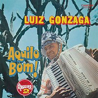 Luiz Gonzaga – Aquilo Bom!