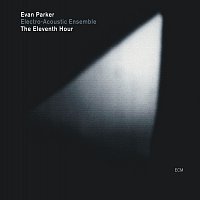 Evan Parker Electro-Acoustic Ensemble – The Eleventh Hour