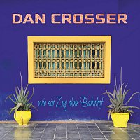 Dan Crosser – Wie ein Zug ohne Bahnhof