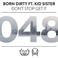 Born Dirty – Don't Stop Get It (feat. Kid Sister)