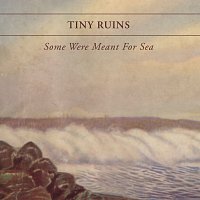 Tiny Ruins – Some Were Meant For Sea