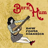 Various Artists.. – Born to Hum: New Roots Classics