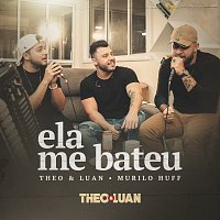Theo & Luan, Murilo Huff – Ela Me Bateu