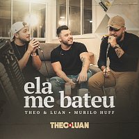 Theo & Luan, Murilo Huff – Ela Me Bateu