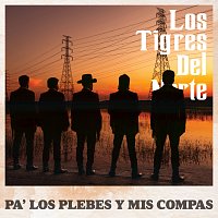 Los Tigres Del Norte – Pa' Los Plebes Y Mis Compas