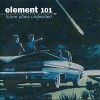 Element 101 – Future Plans Undecided