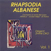 Orchestra d'archi del Liceo Artistico „Jordan Misja“ di Tirana – Dirigent: Zhani Ciko – Rhapsodia Albanese Vol. 1