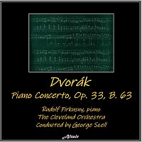 Rudolf Firkušný, The Cleveland Orchestra – Dvořák: Piano Concerto, OP. 33, B. 63