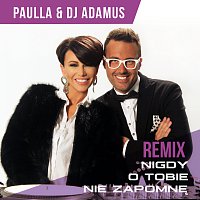 Paulla, DJ Adamus – Nigdy O Tobie Nie Zapomne [Remix]