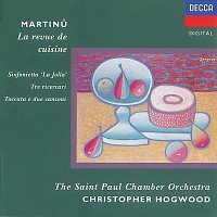 The Saint Paul Chamber Orchestra, Christopher Hogwood – Martinu: Sinfonietta 'La Jolla'/La revue de cuisine, etc.