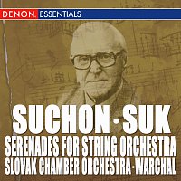 Slovak Chamber Orchestra, Bohdan Warchal – Suk - Suchon: Serenades for String Orchestra