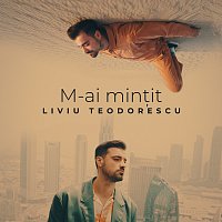 Liviu Teodorescu – M-ai min?it