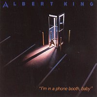 Albert King – I'm In A Phone Booth, Baby